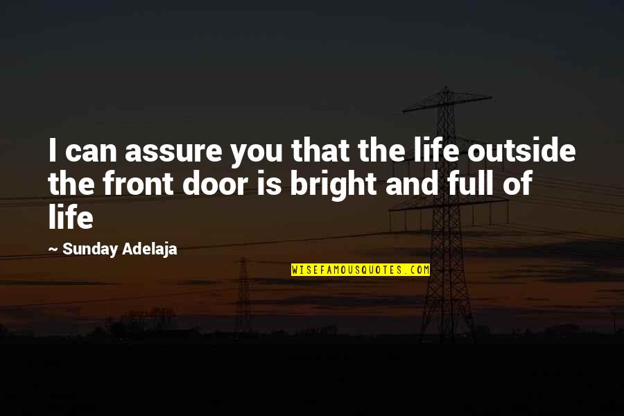 Front Door Quotes By Sunday Adelaja: I can assure you that the life outside