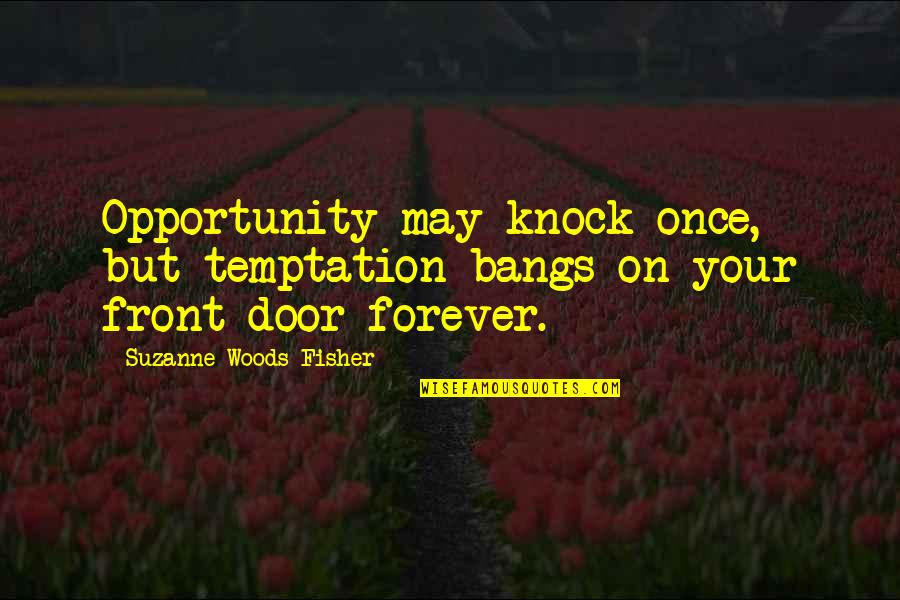 Front Door Quotes By Suzanne Woods Fisher: Opportunity may knock once, but temptation bangs on