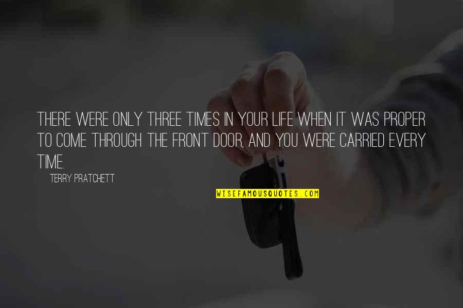 Front Door Quotes By Terry Pratchett: There were only three times in your life