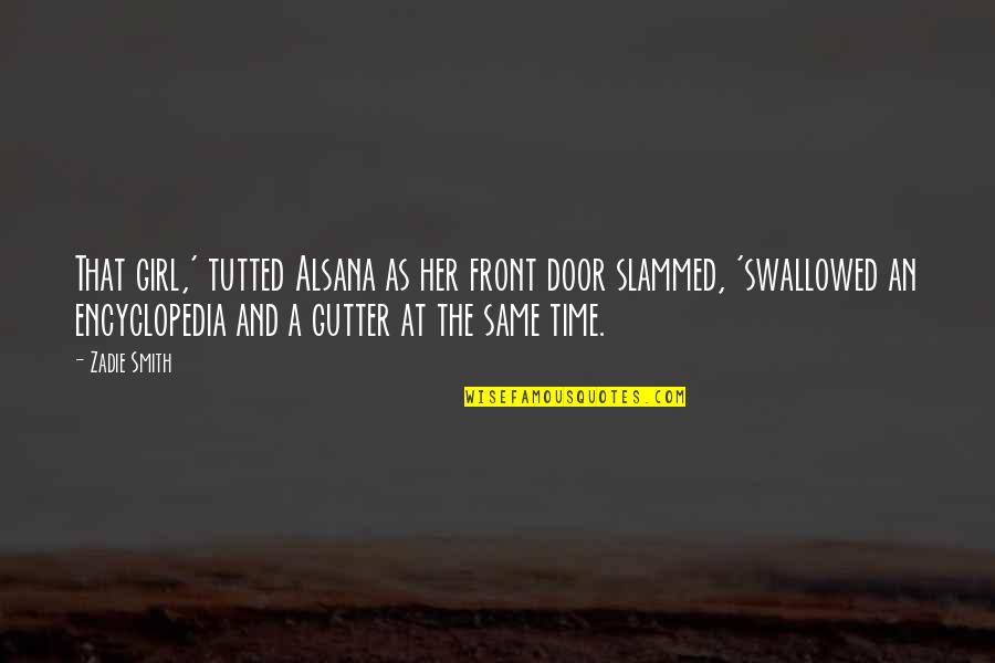 Front Door Quotes By Zadie Smith: That girl,' tutted Alsana as her front door