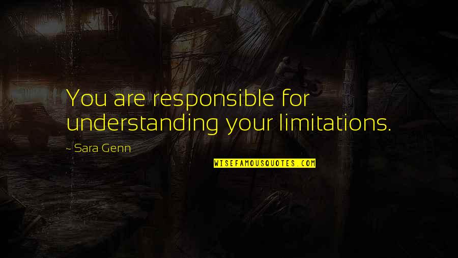 Front Door Sign Quotes By Sara Genn: You are responsible for understanding your limitations.