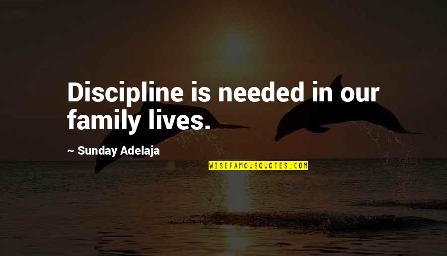 Front End Alignment Quotes By Sunday Adelaja: Discipline is needed in our family lives.