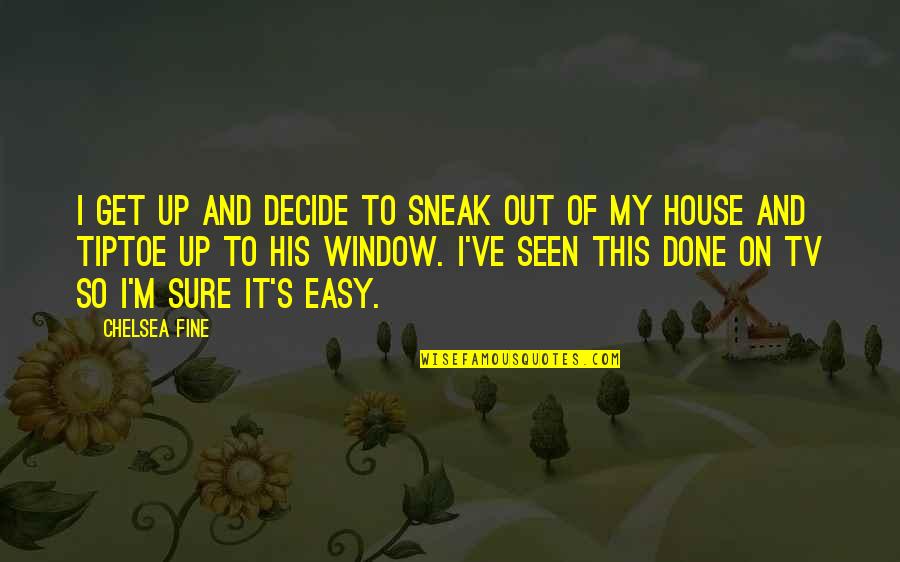 Front Flips Quotes By Chelsea Fine: I get up and decide to sneak out