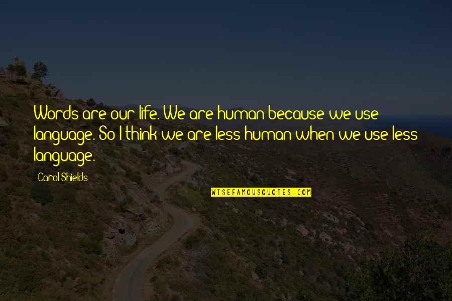 Front License Plate Quotes By Carol Shields: Words are our life. We are human because