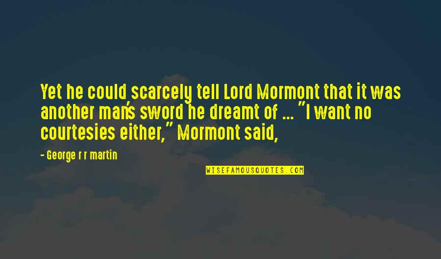 Front Of Calendar Quotes By George R R Martin: Yet he could scarcely tell Lord Mormont that
