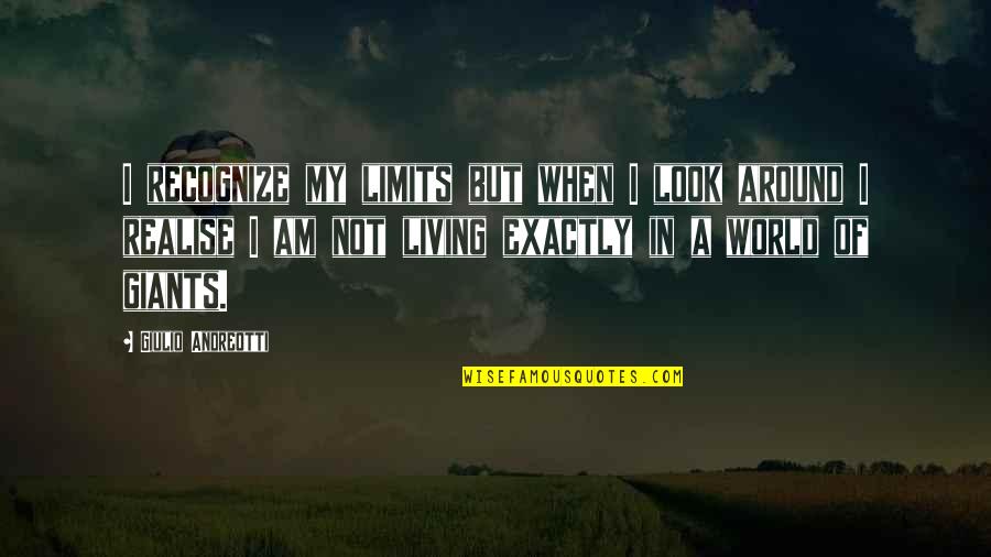 Front Office Quotes By Giulio Andreotti: I recognize my limits but when I look Front Office Quotes By Giulio Andreotti: I recognize my limits but when I look