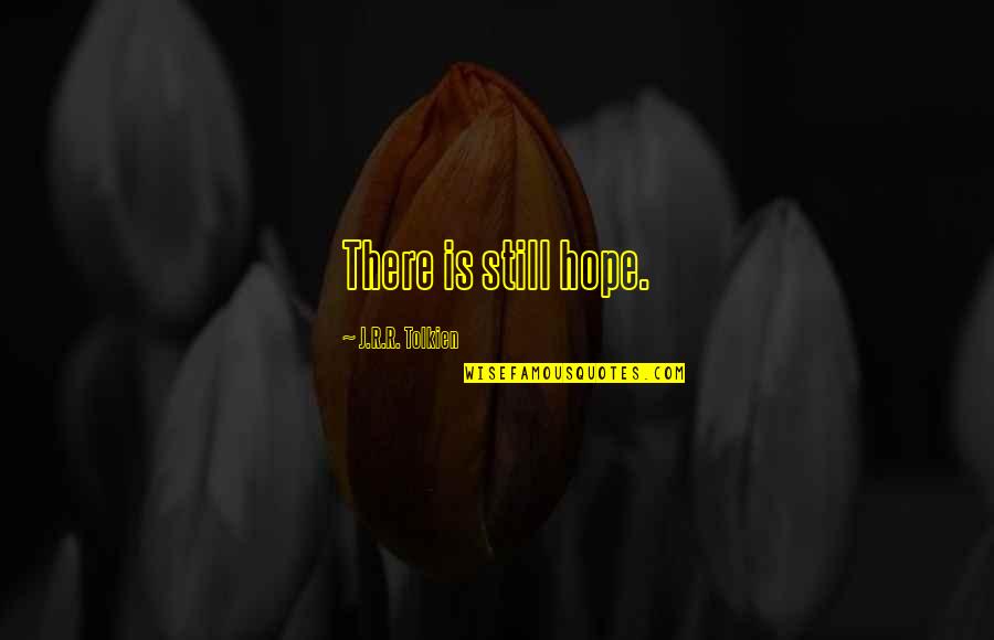 Front Office Quotes By J.R.R. Tolkien: There is still hope. Front Office Quotes By J.R.R. Tolkien: There is still hope.