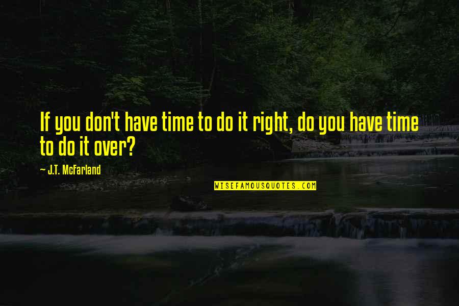 Front Room Window Quotes By J.T. McFarland: If you don't have time to do it