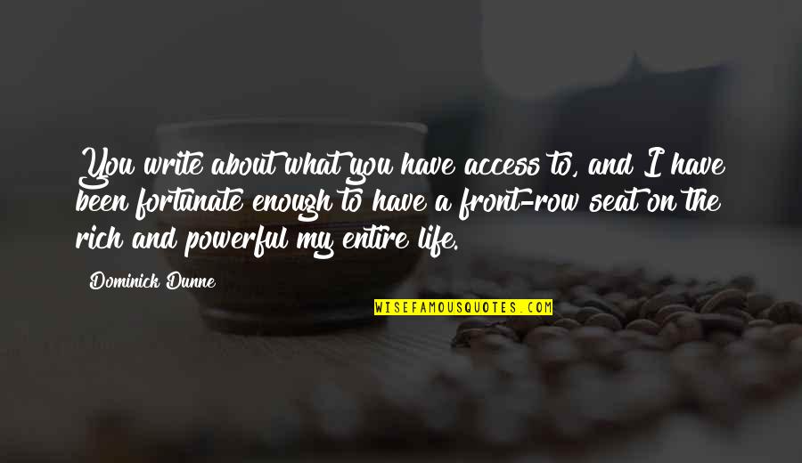 Front Row Seat Quotes By Dominick Dunne: You write about what you have access to,