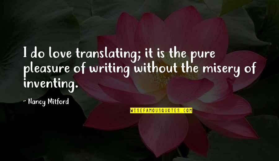 Front Runners Quotes By Nancy Mitford: I do love translating; it is the pure