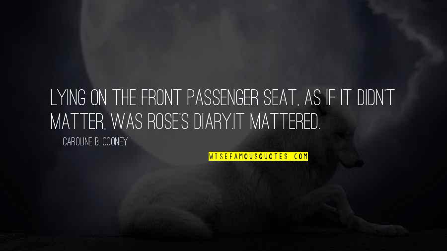 Front Seat Quotes By Caroline B. Cooney: Lying on the front passenger seat, as if Front Seat Quotes By Caroline B. Cooney: Lying on the front passenger seat, as if