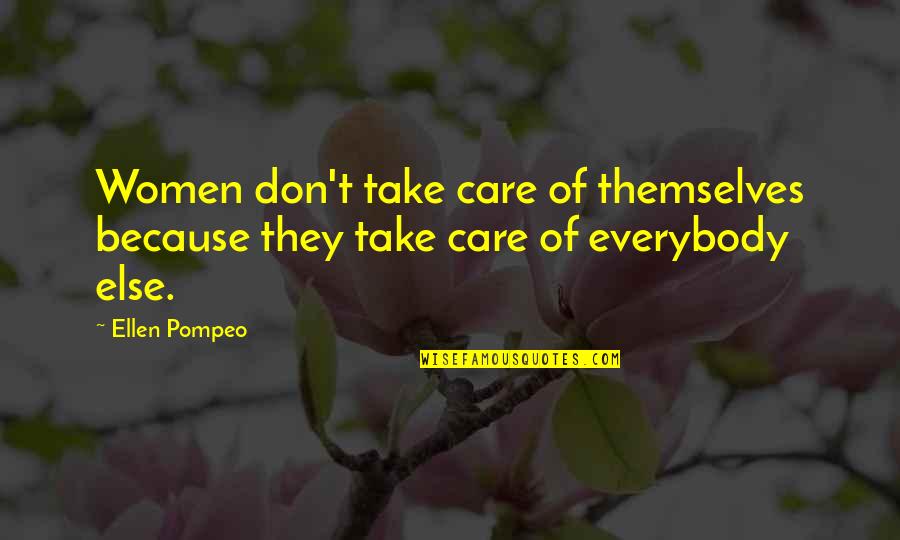 Front Seat Quotes By Ellen Pompeo: Women don't take care of themselves because they