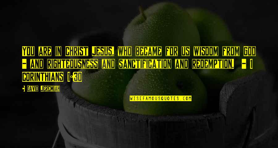 Frontain Gangrene Quotes By David Jeremiah: You are in Christ Jesus, who became for
