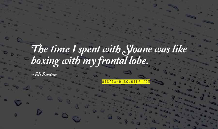 Frontal Lobe Quotes By Eli Easton: The time I spent with Sloane was like