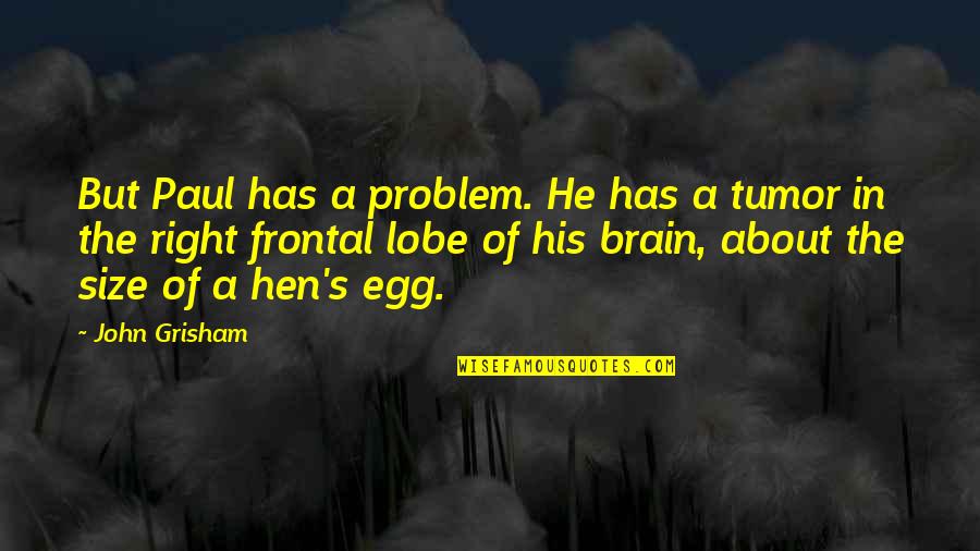 Frontal Quotes By John Grisham: But Paul has a problem. He has a