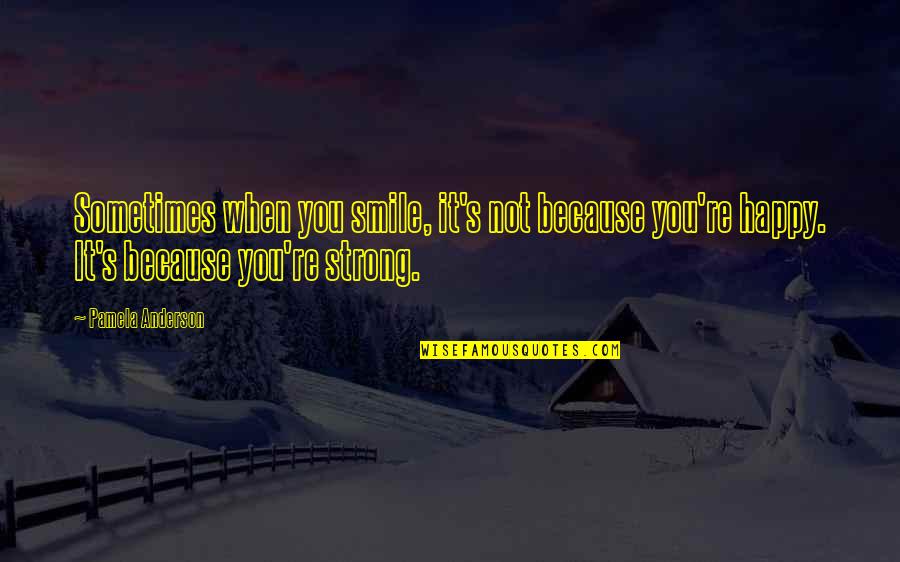 Frontality Film Quotes By Pamela Anderson: Sometimes when you smile, it's not because you're Frontality Film Quotes By Pamela Anderson: Sometimes when you smile, it's not because you're