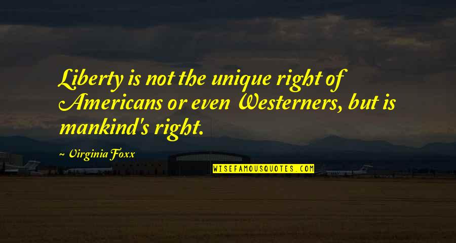Frontality Film Quotes By Virginia Foxx: Liberty is not the unique right of Americans Frontality Film Quotes By Virginia Foxx: Liberty is not the unique right of Americans