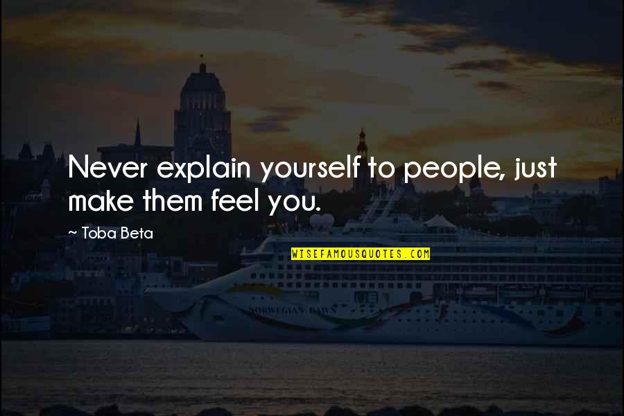 Frontaura Capital Quotes By Toba Beta: Never explain yourself to people, just make them