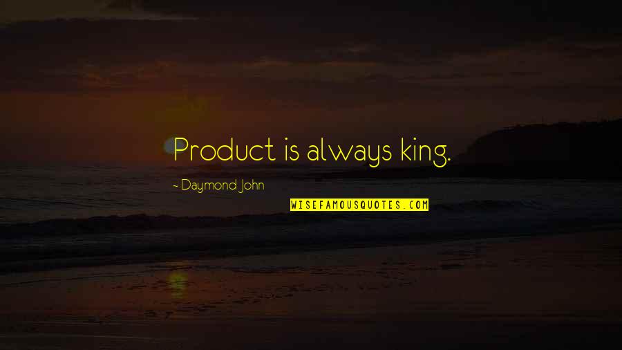 Fronteiras Da Quotes By Daymond John: Product is always king.