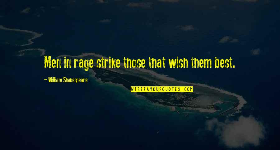 Frontella Rentals Quotes By William Shakespeare: Men in rage strike those that wish them