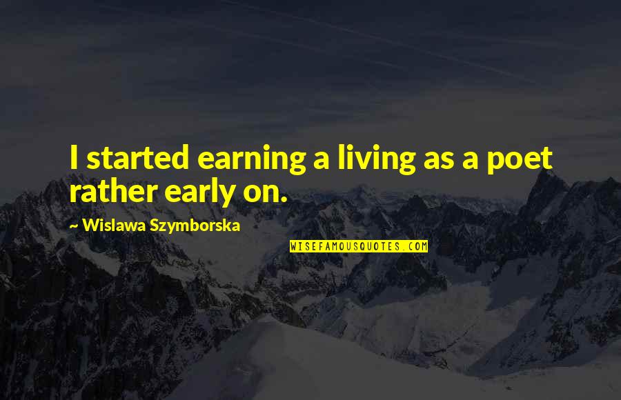 Frontella Rentals Quotes By Wislawa Szymborska: I started earning a living as a poet