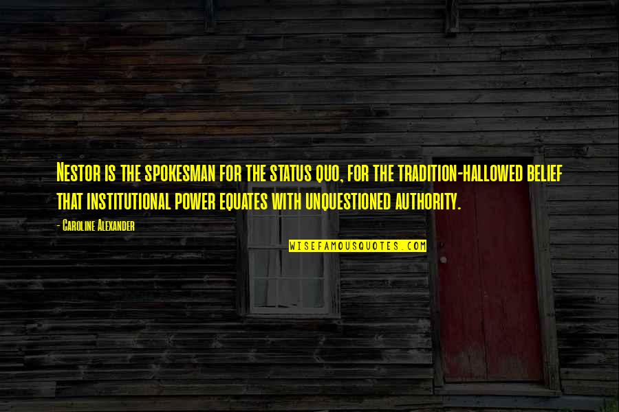 Fronteras Gardner Quotes By Caroline Alexander: Nestor is the spokesman for the status quo, Fronteras Gardner Quotes By Caroline Alexander: Nestor is the spokesman for the status quo,