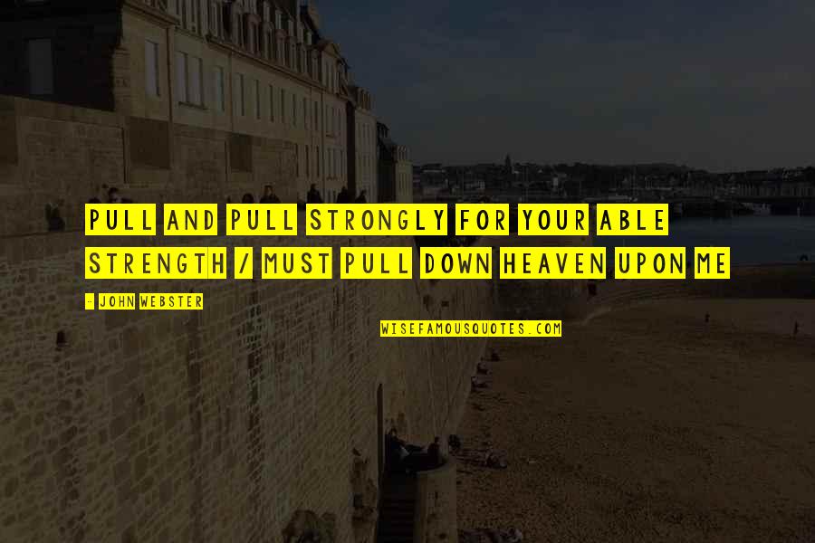 Fronteras Lenexa Quotes By John Webster: Pull and pull strongly for your able strength