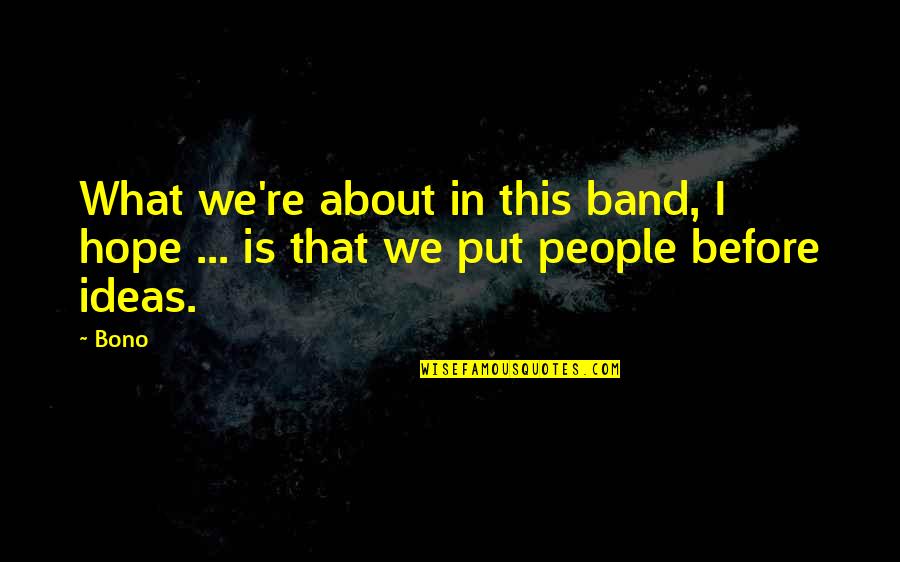 Fronteriza Tee Quotes By Bono: What we're about in this band, I hope