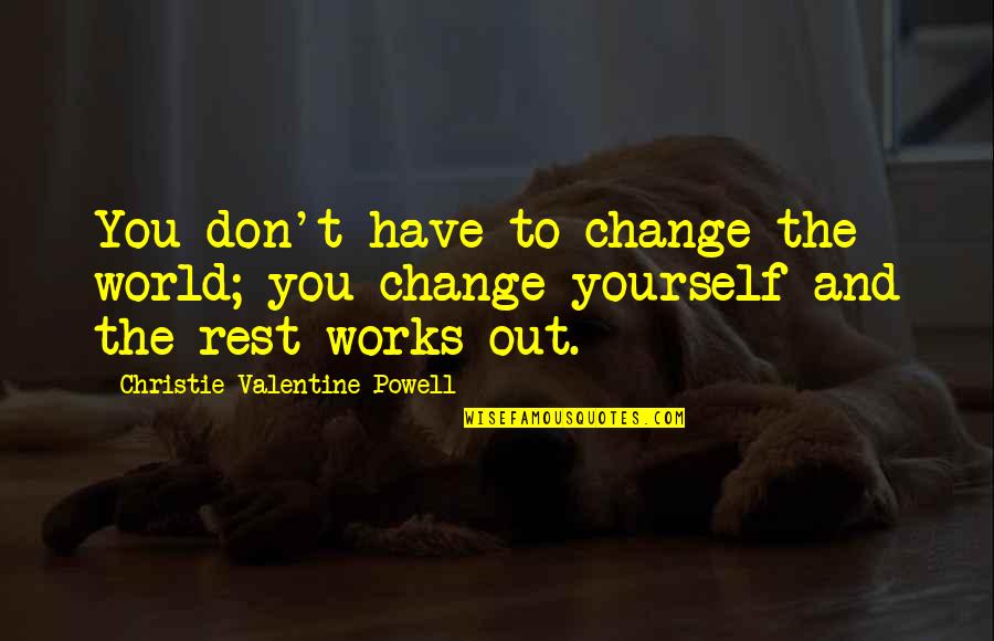 Frontgate Rugs Quotes By Christie Valentine Powell: You don't have to change the world; you Frontgate Rugs Quotes By Christie Valentine Powell: You don't have to change the world; you