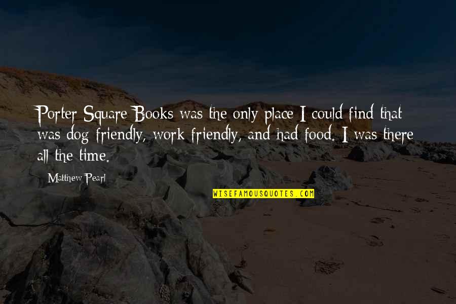 Frontgate Rugs Quotes By Matthew Pearl: Porter Square Books was the only place I Frontgate Rugs Quotes By Matthew Pearl: Porter Square Books was the only place I