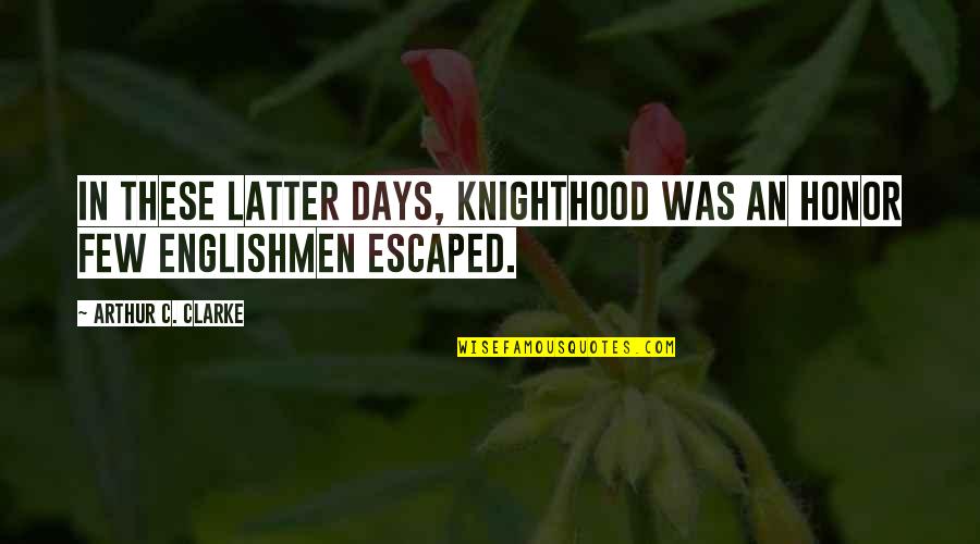 Frontier Gandhi Quotes By Arthur C. Clarke: In these latter days, knighthood was an honor Frontier Gandhi Quotes By Arthur C. Clarke: In these latter days, knighthood was an honor