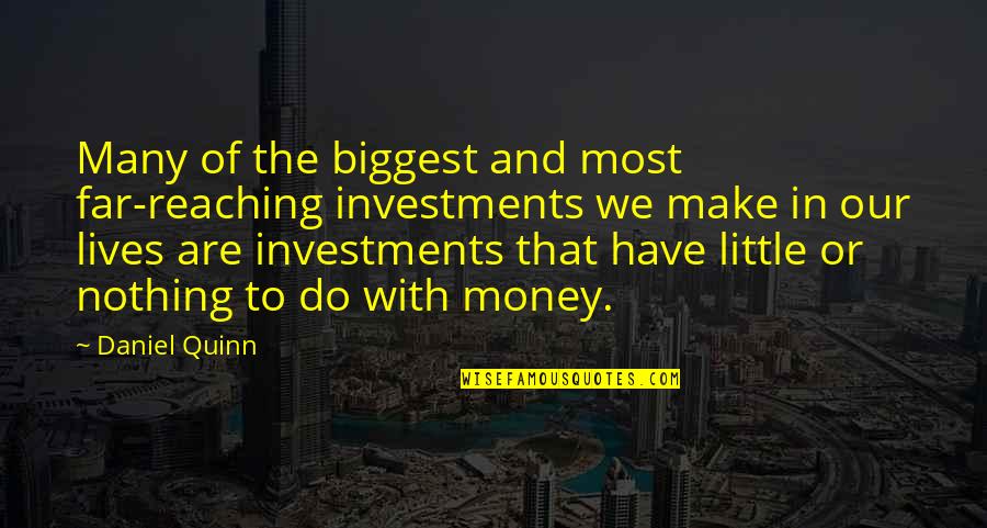 Frontiere Espagnole Quotes By Daniel Quinn: Many of the biggest and most far-reaching investments Frontiere Espagnole Quotes By Daniel Quinn: Many of the biggest and most far-reaching investments
