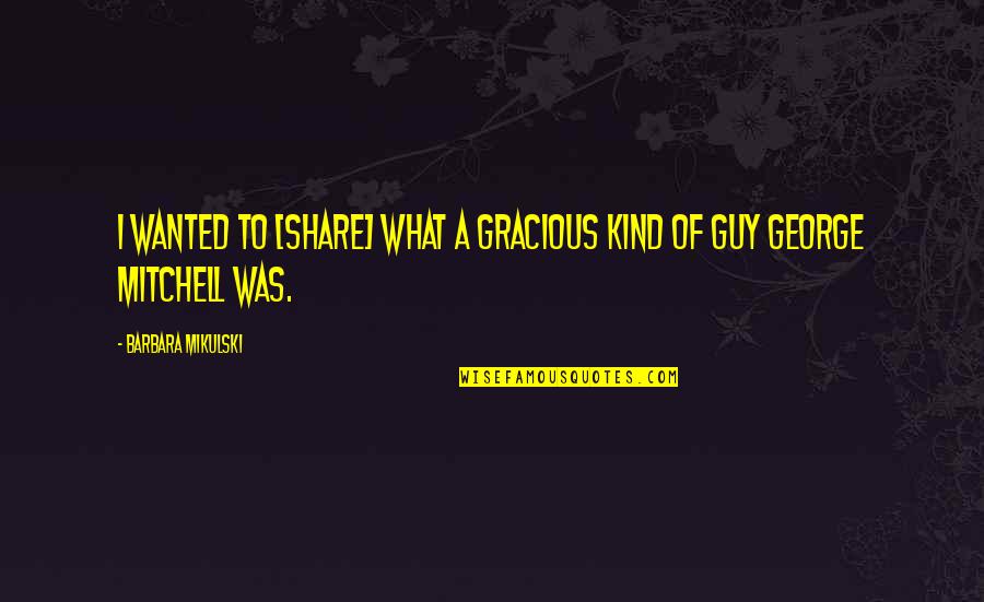 Frontiere Meats Quotes By Barbara Mikulski: I wanted to [share] what a gracious kind
