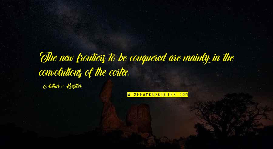 Frontiers Quotes By Arthur Koestler: The new frontiers to be conquered are mainly