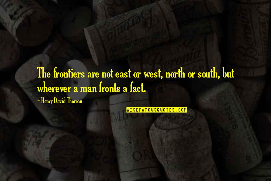 Frontiers Quotes By Henry David Thoreau: The frontiers are not east or west, north Frontiers Quotes By Henry David Thoreau: The frontiers are not east or west, north