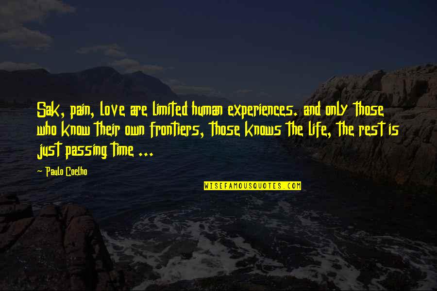 Frontiers Quotes By Paulo Coelho: Sak, pain, love are limited human experiences. and