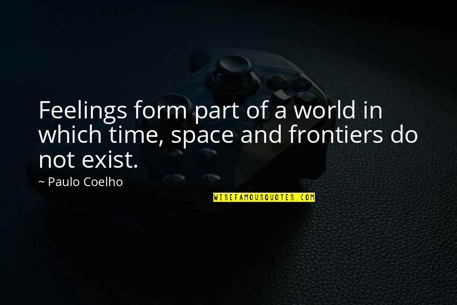 Frontiers Quotes By Paulo Coelho: Feelings form part of a world in which