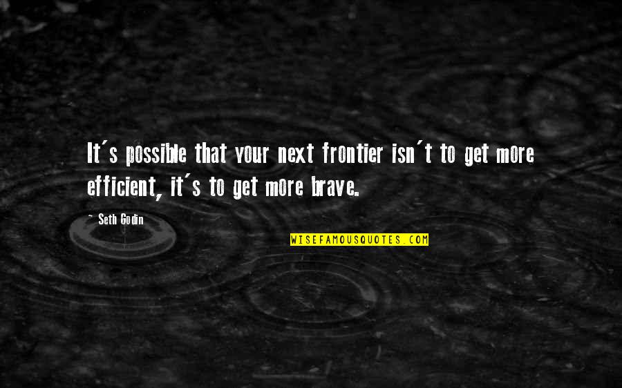 Frontiers Quotes By Seth Godin: It's possible that your next frontier isn't to