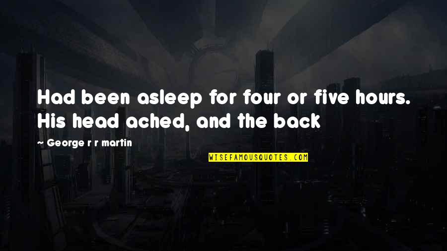 Frontiersman Book Quotes By George R R Martin: Had been asleep for four or five hours. Frontiersman Book Quotes By George R R Martin: Had been asleep for four or five hours.