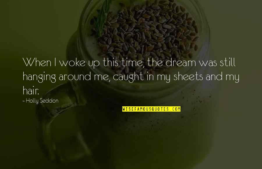 Frontiersman Book Quotes By Holly Seddon: When I woke up this time, the dream Frontiersman Book Quotes By Holly Seddon: When I woke up this time, the dream