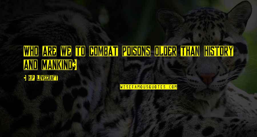Frontiersman Gun Quotes By H.P. Lovecraft: Who are we to combat poisons older than Frontiersman Gun Quotes By H.P. Lovecraft: Who are we to combat poisons older than