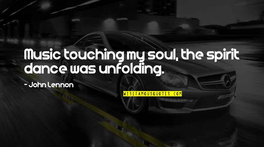 Frontiersman Gun Quotes By John Lennon: Music touching my soul, the spirit dance was Frontiersman Gun Quotes By John Lennon: Music touching my soul, the spirit dance was