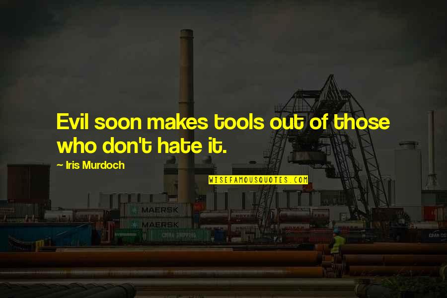 Frontiersman Quotes By Iris Murdoch: Evil soon makes tools out of those who Frontiersman Quotes By Iris Murdoch: Evil soon makes tools out of those who