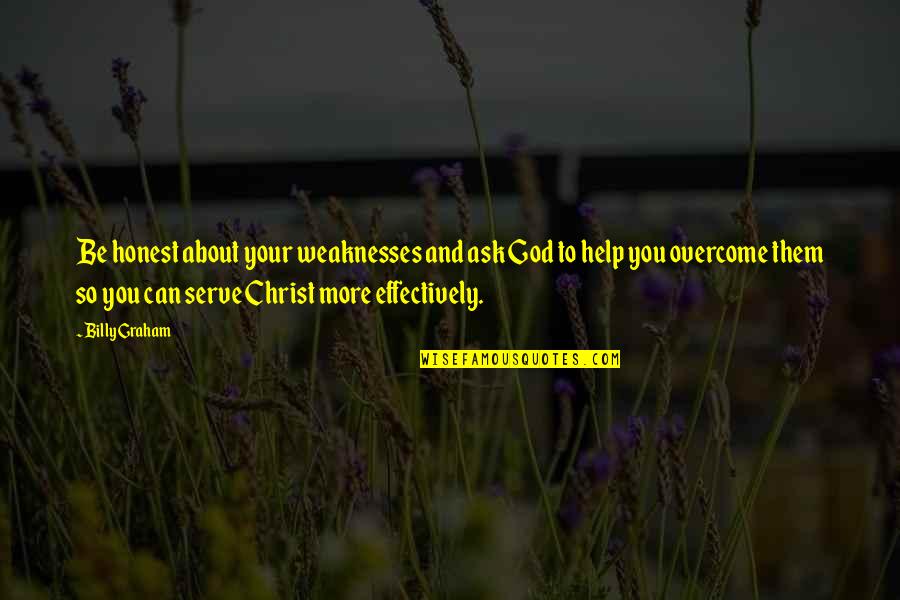 Frontino Medellin Quotes By Billy Graham: Be honest about your weaknesses and ask God