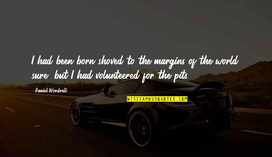 Frontino Medellin Quotes By Daniel Woodrell: I had been born shoved to the margins