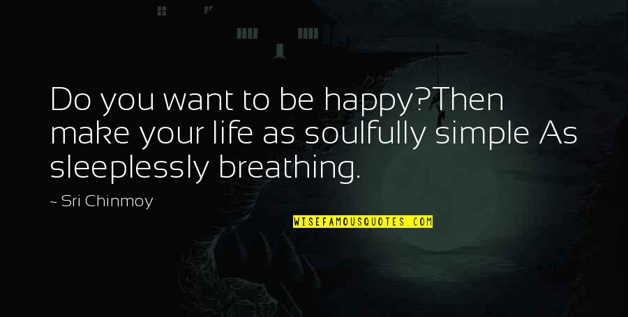 Frontino Medellin Quotes By Sri Chinmoy: Do you want to be happy?Then make your