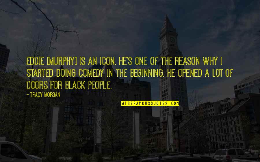 Frontino Medellin Quotes By Tracy Morgan: Eddie [Murphy] is an icon. He's one of