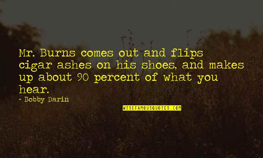 Frontispice Quotes By Bobby Darin: Mr. Burns comes out and flips cigar ashes Frontispice Quotes By Bobby Darin: Mr. Burns comes out and flips cigar ashes