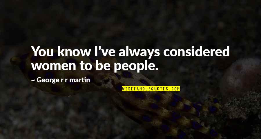 Frontispice Quotes By George R R Martin: You know I've always considered women to be Frontispice Quotes By George R R Martin: You know I've always considered women to be