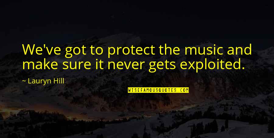 Frontistiria Quotes By Lauryn Hill: We've got to protect the music and make